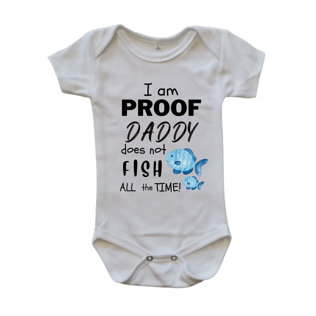 Proof Daddy does not Fish all the Time | Custom Printed