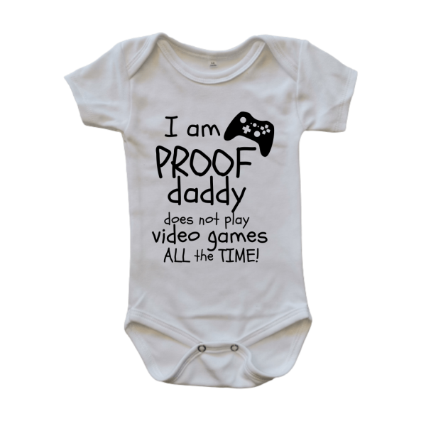 Proof Daddy Does Not Play Video Games All The Time | Custom Printed Cotton Onesie