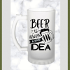 Beer Is Always a Good Idea Frosted Beer Mug