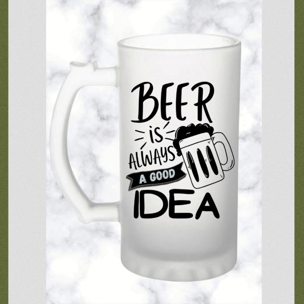 Beer Is Always a Good Idea Frosted Beer Mug
