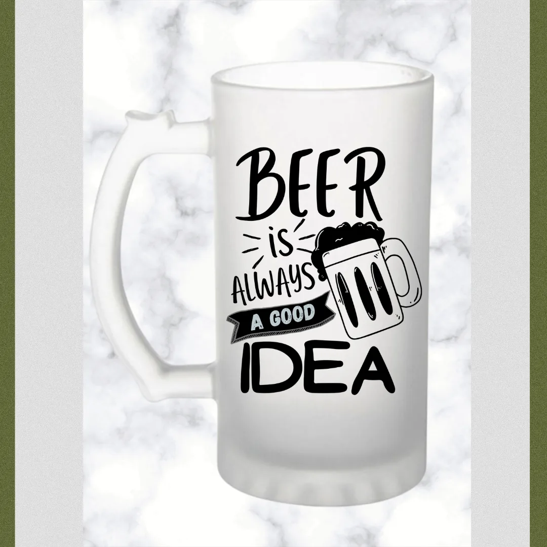 Beer Is Always a Good Idea Frosted Beer Mug