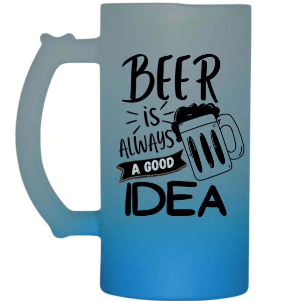 Beer Is Always a Good Idea Frosted Beer Mug