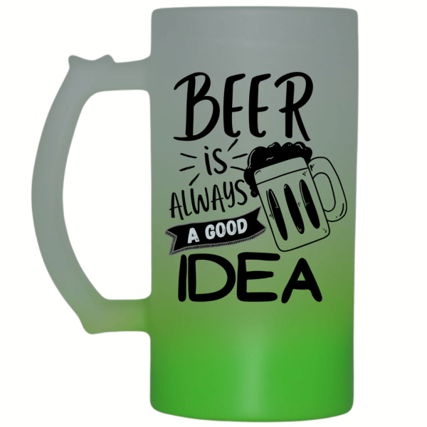Beer Is Always a Good Idea Frosted Beer Mug