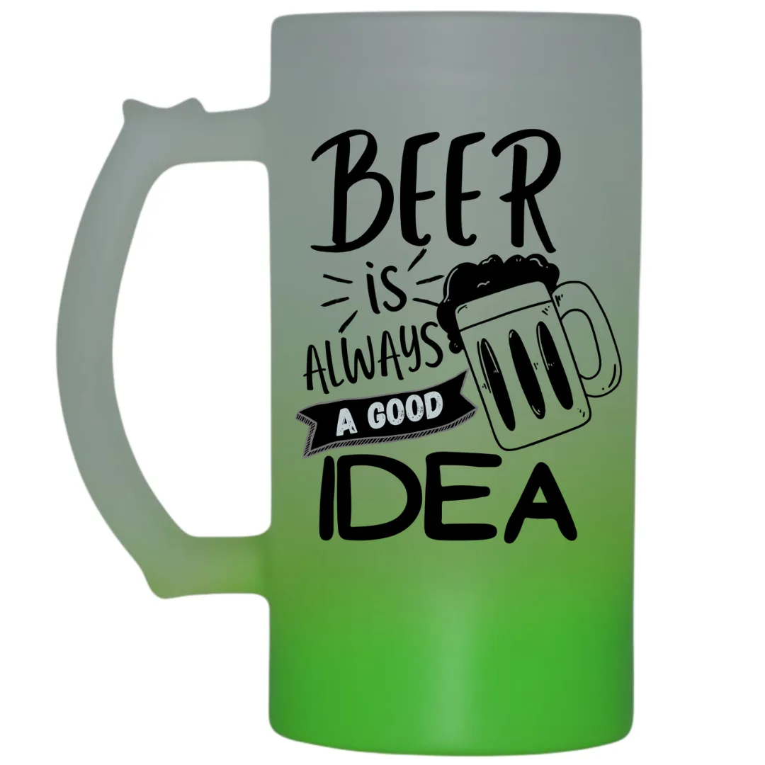 Beer Is Always a Good Idea Frosted Beer Mug