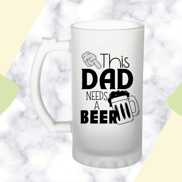 This Dad Needs a Beer Frosted Beer Mug