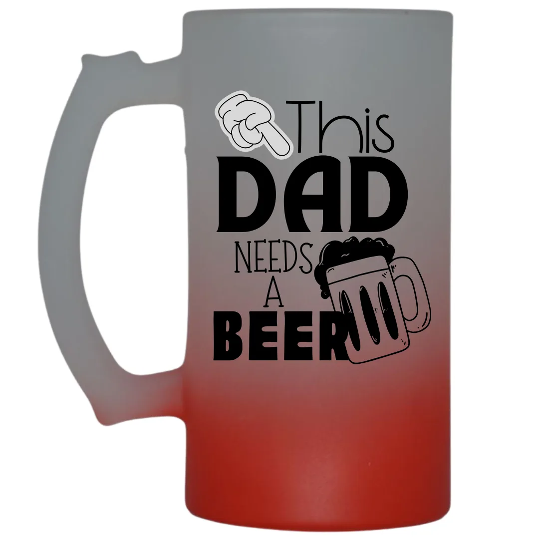 This Dad Needs a Beer Frosted Beer Mug