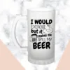 I Would Exercise But... Frosted Beer Mug