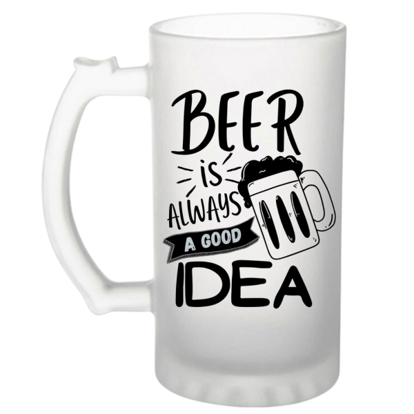 Beer Is Always a Good Idea Frosted Beer Mug