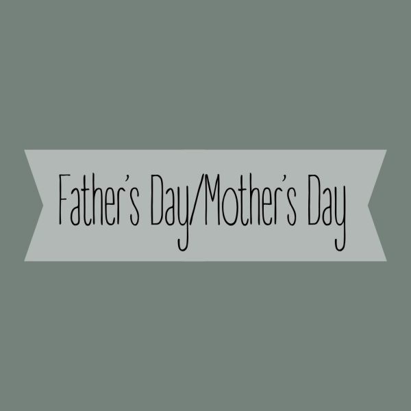 Father's Day/Mother's Day